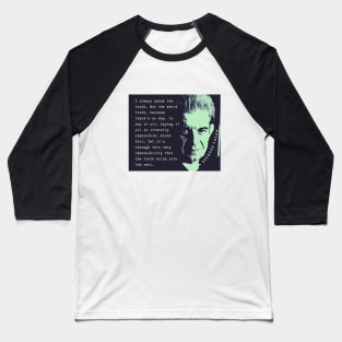 Jacques Lacan portrait and quote: I always speak the truth. Not the whole truth, because there's no way, to say it all. Baseball T-Shirt